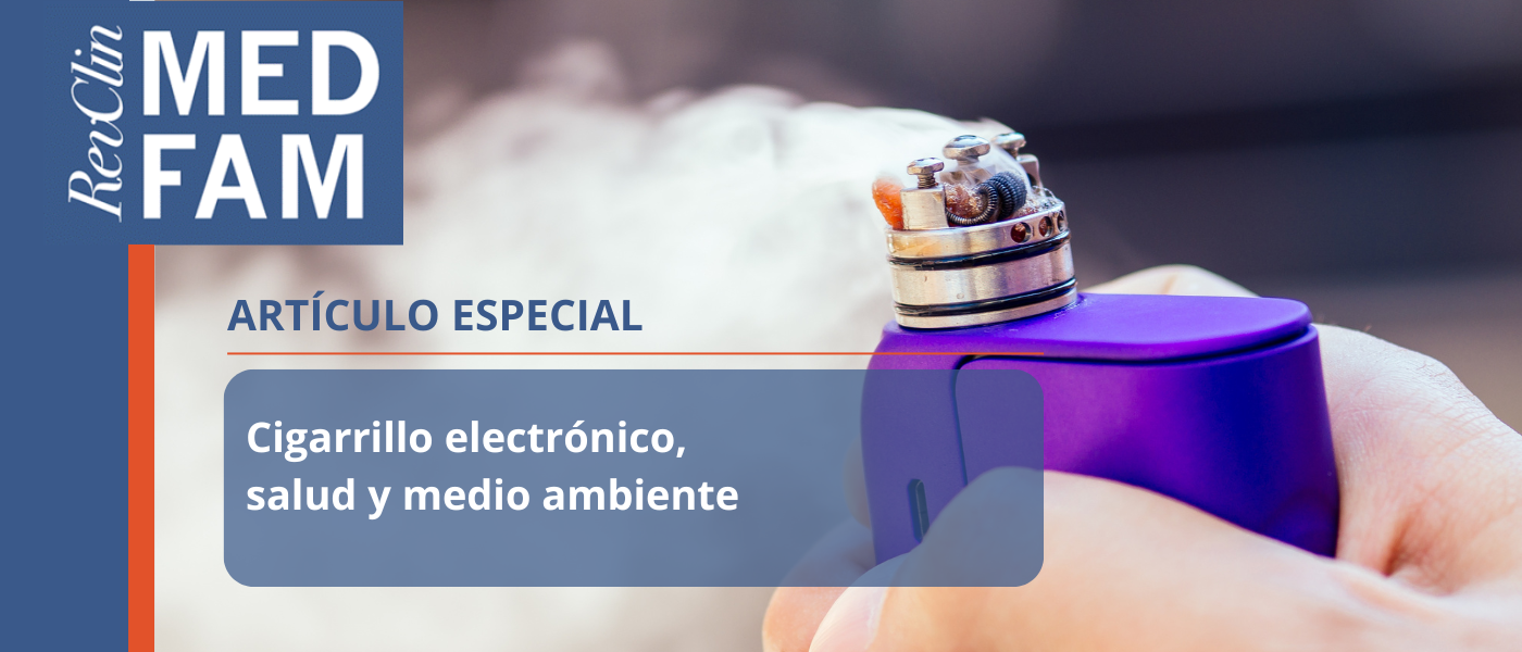 El daño en la salud y el medio ambiente de los cigarrillos electrónicos, en ‘Revista Clínica de Medicina de Familia’